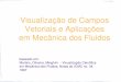 Visualização Científica em Mecânica dos 11)Vetores_pos.pdf · PDF file 2018-09-25 · Visualização de Campos Vetoriais e Aplicações em Mecânica dos Fluidos baseado em: Martins,