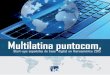 LATINOAM RICA: PANORAMA DIGITAL - IEinformepuntocomlatam.ie.edu/IE-Informe punto com.pdfjetivo de medir el salto de las empresas españolas de Internet y base tecnológi-ca a América