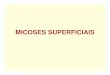 MICOSES SUPERFICIAIS · • Os fungos estão no limite entre saprofitismo e parasitismo • Principais micoses superficiais:-Pitiríase versicolor-Tinea Nigra-Piedra branca