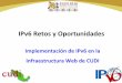IPv6%Retos%y%Oportunidades% · Primerospasos • 2009 primer intento de implementación de IPv6 en algún servicio CUDI. • Se configuró un servidor web apache, para una demostración