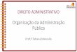Organização da Administração Pública · • O DL 200/1967 dispõe sobre a organização da Administração Pública Federal, promovendo uma descentralização e flexibilização