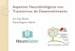 Aspectos Neurobiológicos nos Transtornos de Desenvolvimento · 2016-09-27 · TEA (Transtorno do Espectro Autista) TDC (Transtorno do Desenvolvimento da Coordenação) TEL (Transtorno