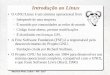 Introdução ao Linux - LPS · 2017-09-28 · Características do Linux É desenvolvido de forma voluntária por programadores ao redor do mundo. Multitarefa real, multiusuário,