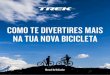COMO TE DIVERTIRES MAIS NA TUA NOVA BICICLETAtrek.scene7.com/is/content/TrekBicycleProducts/Asset... · 2019-11-01 · tua bicicleta. A bicicleta não te consegue proteger num acidente