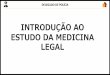 INTRODUÇÃO AO ESTUDO DA MEDICINA LEGAL...(2018 – Medicina Legal/Criminalística) “O ramo das ciências médicas que se ocupa em elucidar as questões da administração da justiça