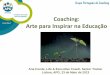 Coaching: Arte para Inspirar na Educação · Coaching: Arte para Inspirar na Educação Ana Conde, Life & Executive Coach, Senior Trainer Lisboa, APG, 23 de Maio de 2013 Grupo Português