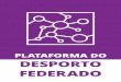 PLATAFORMA DO DESPORTO FEDERADO · 2018-11-09 · movimento federado coletivo. No âmbito do ordenamento jurídico o estadodelegou competências de natureza pública nas federações