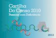 CAPA - Cartilha do Censo 2010 - SEPARADA€¦ · Cartilha do censo 2010 – A Deficiência no Brasil 5 Distribuição das pessoas com deficiência por idade e sexo 7 A deficiência