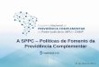 A SPPC Políticas de Fomento da Previdência Complementar · 2018-11-24 · EFPC por Região 2011 2015 Centro - Oeste 30 31 Nordeste 30 29 Norte 4 3 Sudeste 223 192 Sul 58 52 Centro
