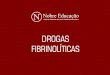 DROGAS FIBRINOLÍTICAS · 2018-11-13 · res endovenosos centrais. Sangramentos diversos, alergias e arrit-mias de reperfusão podem ocorrer durante a terapia, além de outros efeitos