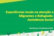 Experiências locais na atenção a Migrantes e Refugiado: …escola.mpu.mp.br/h/rede-de-capacitacao-a-refugiados-e... · 2019-09-19 · Proteção Social para os usuários em contexto