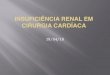 INSUFICIÊNCIA RENAL EM CIRURGIA CARDÍACA · Influence of renal dysfunction on mortality after cardiac surgery: Modifying effect of preoperative renal function CHARUHAS S. THAKAR,