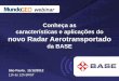 Conheça as características e aplicações do novo Radar … · 2019-07-20 · © 2012 BASE aerofotogrametria e projetos s.a. 1 São Paulo, 11/12/2012 11h às 12h BRST Conheça as