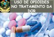 USO DE OPIÓIDES NO TRATAMENTO DA DOR · Utilização morfina purificada- destacou seu poder causar dependência Pesquisa novos fármacos através semi-síntese ou síntese . Estrutura