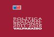 Política Cultural Regional 2011-2016. Valparaíso · POLÍTICA CULTURAL REGIONAL 2011-2016 VALPARAÍSO Consejo Nacional de la Cultura y las Artes Ministro Presidente: Luciano Cruz-Coke