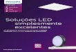 Soluções LED simplesmente excelentes · Driver de qualidade Philips comprovada • Rebordo de metal que confere maior solidez • Difusor de alta qualidade, previne o amarelecimento