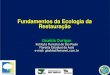 Fundamentos da Ecologia da Restauração...ECOLOGIA DA RESTAURAÇÃO: Disciplina que investiga cientificamente a restauração de ecossistemas, gerando conceitos claros, modelos, metodologias,