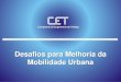 Desafios para Melhoria da Mobilidade Urbana Gnecco.pdf · Desafios para Melhoria da Mobilidade Urbana . 7,2 milhões de veículos registrados 12 milhões de habitantes 7,3 milhões