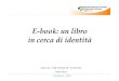 EE--book: un libro in cerca di identitàstorage.istruzioneer.it/file/Mosa_ebook_bologna.pdf · EE--book: un libro in cerca di identità ... (Digital Rights Management) >>> Questioni