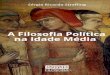 A FILOSOFIA POLÍTICA NA IDADE MÉDIA · 2019-02-27 · A Idade Média só produziu livros sobre o pensamento político a partir do século XIV, embora as ideias políticas fossem
