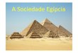 A Sociedade Egípcia · 2012-02-26 · A sociedade egípcia era fortemente hierarquizada. Pode bem representar-se sob a forma de uma pirâmide, cujo topo era ocupado pelo faraó,