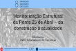 Monitorização Estrutural da Ponte 25 de Abril da construção à … · 2016-05-13 · Sessão Especial 50 Anos da Ponte 25 de Abril Monitorização Estrutural da Ponte 25 de Abril