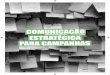 COMUNICAÇÃO TÉGICA ANHAS - Instituto Update · 2019-05-09 · planejamento estratégico de comunicação para campanhas. Muitas pessoas têm a falsa percepção de que a comunicação