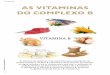 AS VITAMINAS DO COMPLEXO B - Aditivos & …...de vitaminas, é recomendado fazer uso diário de alimentos como frutas, legumes, verduras, carnes, ovo, leite e grãos. A classificação