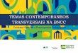 TEMAS CONTEMPORÂNEOS TRANSVERSAIS NA BNCC · 2019-06-27 · Art. 16: Os componentes curriculares e as áreas de conhecimento devem articular em seus conteúdos, a partir das possibilidades