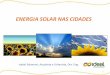 ENERGIA SOLAR NAS CIDADES - América do Solamericadosol.org/wp-content/uploads/2011/12/... · Projetos e iniciativas do Brasil para a disseminação da energia solar FV Megawatt Solar