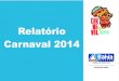Relatório Carnaval 2014 - BahiaCarnaval 2014. Durante o Carnaval, a Ouvidoria Geral do Estado da Bahia prestou 1.540 atendimentos aos turistas e aos baianos. Deste total, 60% já