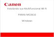 Instalando sua Multifuncional Wi Fi PIXMA MG3610 Windows§ão... · Pré-requisitos: - Roteador wi fi - Recomendado roteador e impressora no mesmo ambiente e altura próxima para
