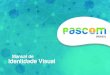 PASCOM BRASIL - Manual de Identidade Visual v Final ... Identidade Visual A identidade visual de uma
