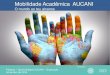 Mobilidade Acadêmica AUCANIusp.br/aucani/aucani19/archive/marcioLobo.pdf · 2014 2015 2018 2016 2017 Absoluto Total de alunos USP no exterior: 3.784 3.688 2.589 1.966 2.067 Total