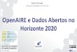 OpenAIRE e Dados Abertos no Horizonte 2020confdados.rcaap.pt/wp-content/uploads/2016/09/2_ForumGDI...2016/09/02  · Open data is data that is free to access, reuse, repurpose, and