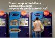 Como comprar um bilhete Carris/Metro numa máquina de ... · Continuar operação euros Indique o número de cartões a comprar (1 cartão por pessoa) 0,50 Cartão viva viagem 1 cartão