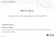Aplicativo para geração de portais BVS · Biblioteca Virtual em Saúde (BVS) • Modelo de gestão de informação científico- técnica • Espaço comum entre usuários, intermediários