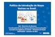 Política de Introdução de Novas Vacinas no Brasil · • Fiocruz-Biomanguinhos : vacinas febre amarela, tetravalente (DTP + Hib), Hib, tríplice viral (sarampo, rubéola, caxumba),