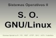 Sistemas Operativos II - carambula.net · Sistemas Operativos II – ITS – EMT – CETP – 2016 – A/S L. Carámbula GNU • GNU es un sistema operativo, similar a Unix, que es