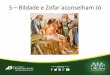 5 - Bildade e Zofar aconselha Jó - Igreja O Brasil para ... · de novo a dizer. É a mesma história de sempre: Deus castiga os perversos, de modo que a melhor coisa que Jó tem