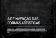 A REINVENÇÃO DAS FORMAS ARTÍTICAS€¦ · arte portuguesa conheceu um notável incremento, fruto de razões diversas, podendo as principais ligar-se à euforia provocada em todo