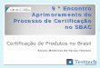 Certificação de Produtos no Brasil · 2012-09-21 · Certificação de Produto Em tempos de crise, os custos e gastos são os primeiros a serem recalculados. Infelizmente, questões