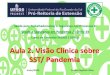 Aula 2. Visão Clínica sobre SST/ Pandemia · Saúde para Trabalhadoras(es) e Segurança nos Processos 2: Saúde e Segurança em Pandemia / COVID-19 Curso de Extensão FAGRO / UFRGS