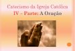 IV Parte: A Oração - Diocese de Guarulhosdiocesedeguarulhos.org.br/wp-content/uploads/2019/09/aula-de-junh… · A oração na vida cristã . A oração não é uma coisa entre