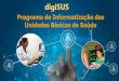 Programa de Informatização das Unidades Básicas de Saúde€¦ · Saúde Digital no mundo Atualmente, países em diversas partes do mundo investem na informatização da Saúde
