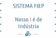 SISTEMA FIEP Nosso I é de Indústriamkt.pta.com.br/mkt/Con_Usu/P-CASE-FIEPr-231015.pdf · Contexto Geral 127 unidades de negócio + 15.000 fornecedores ativos + 17.000 produtos ativos