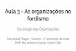 Aula 3 - As organizações no fordismo · PDF file Aula 3 - As organizações no fordismo Sociologia das Organizações Faculdade Piaget - Suzano - 1º semestre de 2020 ... Revista