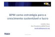 ABPMP BPM Day Porto Alegre Leandro Jesus · 2014-05-21 · Como(isso(de(fato(contribui(com(aestratégia? (Liderança do Produto Intimidade com o Cliente Excelência Operacional PERSPECTIVA