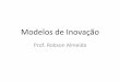 Modelos de Inovação · 2017-06-06 · Modelos Heterodoxos Características do modelo integrado: •O modelo integrado pode ser utilizado para representar a atividade de inovação
