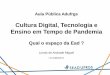 Cultura Digital, Tecnologia e Ensino em Tempo de Pandemia · 2020-05-06 · Aula Pública Adufrgs Cultura Digital, Tecnologia e Ensino em Tempo de Pandemia Qual o espaço da Ead ?